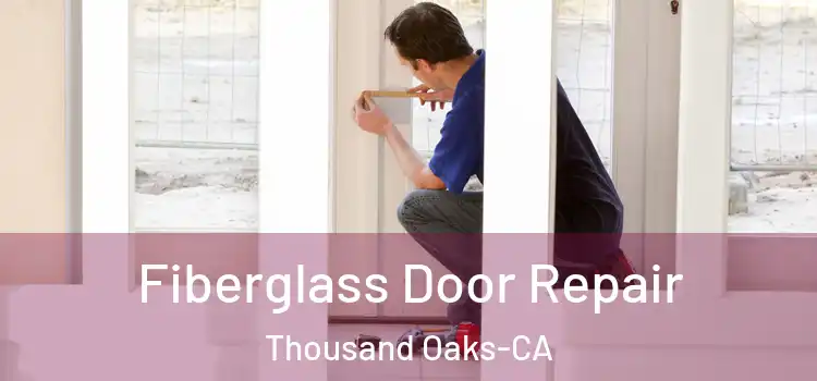 Fiberglass Door Repair Thousand Oaks-CA